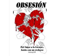 OBSESIÓN: Del Amor a la Locura, basta con un rechazo
