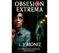 OBSESIÓN EXTREMA: Un thriller de suspenso psicológico adictivo sobre obsesiones, desapariciones y la delgada línea entre el amor y la locura.