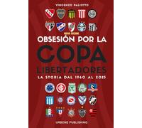 OBSESIÓN POR LA COPA LIBERTADORES. La storia dal 1960 al 2025