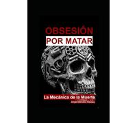 Obsesión por Matar: La Mecánica de la Muerte