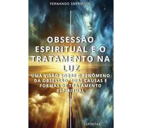 OBSESSÃO ESPIRITUAL E O TRATAMENTO NA LUZ: UMA VISÃO SOBRE O FENÔMENO DA OBSESSÃO, SUAS CAUSAS E FORMAS DE TRATAMENTO ESPIRITUAL: 11