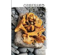 Obsessed: A West Coast Wild Mushroom Cookbook