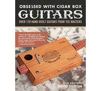 Obsessed With Cigar Box Guitars: Over 120 Hand-Built Guitars from the Masters: Over 120 hand-built guitars from the masters, 2nd edition