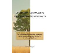 OBSESSIEVE-COMPULSIEVE PERSOONLIJKHEIDSSTOORNIS: Een uitgebreide gids voor het herkennen, beheersen en overwinnen van OCPD in het dagelijks leven