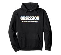 Obsession Be Careful What You Wish for Felpa con Cappuccio