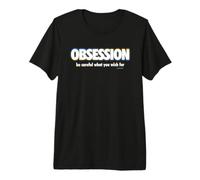 Obsession Be Careful What You Wish for Maglietta Premium