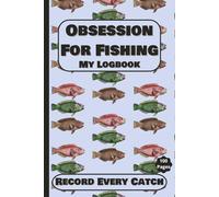 Obsession For Fishing: My Logbook: Fishing Journal To Record Fishing Activities | Designed For Fisherman To Record All Specifics | Capture Memorable Catches | 100 Pages 6x9 Inches