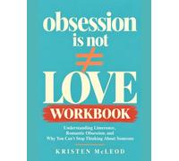 Obsession is Not Love Workbook: Limerence Recovery Exercises to Let Go of Romantic Obsession and Stop Thinking About Someone