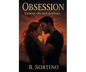 Obsession - L’amore che non perdona: Romanzo per adulti