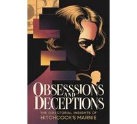 Obsessions and Deceptions: The Directorial Insights of Hitchcock's Marnie