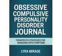 Obsessive Compulsive Personality Disorder Journal: Therapeutic Strategies for Managing OCPD Symptoms and Thoughts
