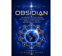 Obsidian: 10 Sectors That Will Define the Future of Human Civilization Through the 21st Century and the Dawn of the 22nd