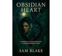 Obsidian Heart: An Enemies-to-Lovers Romantasy of London's Darkest Court. | Dark Fantasy Romance | Fantasy Adventure | 18+