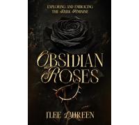 Obsidian Roses: Exploring and Embracing the Dark Feminine