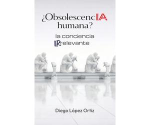 ¿ObsolescencIA humana?: la conciencia irrelevante