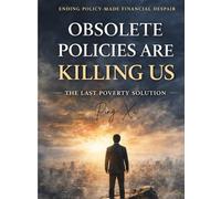 Obsolete Policies Are Killing Us: The Last Poverty Solution: The Emergency Survival Floor