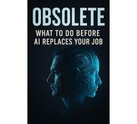 Obsolete: What to Do Before AI Replaces Your Job