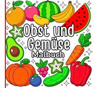 Obst und Gemüse Malbuch: Perfekt für Kinder und Erwachsene. Enthält tropische Früchte, frisches Gemüse, Blätter, Zweige und mehr. Einfache Designs für jedes Alter. Ideal zum Lernen, Entspannen und Malen
