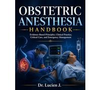 Obstetric Anesthesia Handbook: Essential Techniques for Labor Pain Management, Surgical Anesthesia, and Maternal-Fetal Care