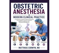 OBSTETRIC ANESTHESIA IN MODERN CLINICAL PRACTICE: Comprehensive Textbook of Maternal Physiology, Labor Analgesia, Cesarean Anesthesia, Obstetric Emergencies, and Perioperative Management