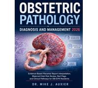 Obstetric Pathology Diagnosis and Management 2026: Evidence-Based Placental Report Interpretation, Maternal-Fetal Risk Review, Red Flags, and Clinical Pathways for OB/GYN Residents