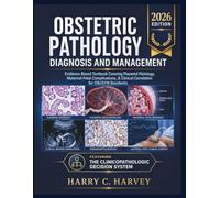 Obstetric Pathology Diagnosis and Management: Evidence-Based Textbook Covering Placental Histology, Maternal-Fetal Complications, & Clinical Correlation for OB/GYN Residents