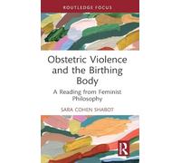 Obstetric Violence and the Birthing Body: A Reading from Feminist Philosophy