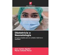 Obstetrícia e Neonatologia: Um guia completo para os cuidados maternos e neonatais