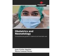 Obstetrics and Neonatology: Comprehensive guide for maternal and neonatal care