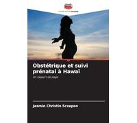 Obstétrique et suivi prénatal à Hawaï: Un rapport de stage