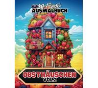 Obsthäuschen - Vol.2 - Ein kreatives Malbuch mit 50 fantasievollen Vorlagen: Detailreiche Illustrationen von Obsthäuschen und märchenhaften Designs - Perfekt für kreative Köpfe jeden Alters