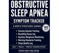 Obstructive Sleep Apnea 6-Month Journal: Structured Daily Tracking for Snoring Episodes, Breathing Pauses, Daytime Sleepiness, Morning Headaches, and ... Quality - Includes Weekly and Monthly Reviews