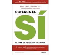 Obtenga el sí: El arte de negociar sin ceder