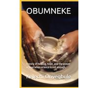 OBUMNEKE: A story of healing, hope, and the power of love when science is not enough.