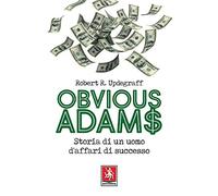 Obvious Adams. Storia di un uomo d'affari di successo