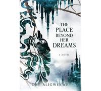 Oby Aligwekwe The Place Beyond Her Dreams (Copertina rigida)