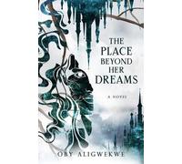 Oby Aligwekwe The Place Beyond Her Dreams (Tascabile)