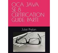 OCA JAVA SE 8 CERTIFICATION GUIDE: PART1