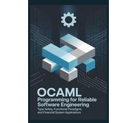 OCAML PROGRAMMING FOR RELIABLE SOFTWARE ENGINEERING: Type safety functional paradigms and financial system applications
