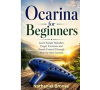 Ocarina for Beginners: Learn Simple Melodies, Finger Exercises and Breath Control Through Step-by-Step Lessons
