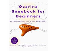 Ocarina Songbook for Beginners: 50 Easy Melodies in C Major with Simple Notation and Fingering Charts - Learn to Play Folk, Pop, and Traditional Songs