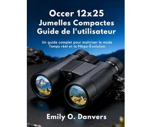 Occer 12x25 Jumelles Compactes Guide de l'utilisateur: Un guide complet pour maîtriser le mode Temps réel et la Méga-Évolution