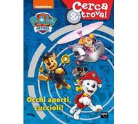 Occhi aperti cuccioli! Cerca & trova. Paw Patrol. Ediz. a colori