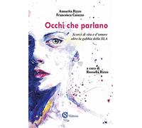 Occhi che parlano. Scorci di vita e d'amore oltre la gabbia della SLA