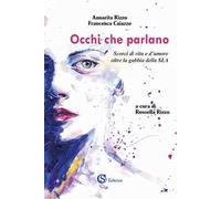 Occhi che parlano. Scorci di vita e d'amore oltre la gabbia della SLA