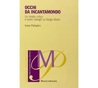 Occhi di incantamondo. Un ritratto critico e tredici dialoghi su Sergio Atzeni