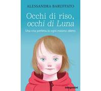 Occhi di riso, occhi di Luna. Una vita perfetta in ogni minimo difetto [Paperbac