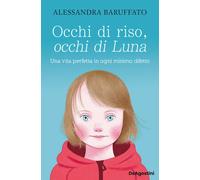 Occhi di riso, occhi di Luna. Una vita perfetta in ogni minimo difetto - B...