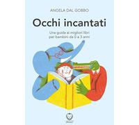 Occhi incantati. Una guida ai migliori libri per bambini da 0 a 3 anni. Ediz. a colori