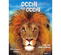 Occhi negli occhi. Leoni, tigri e felini del mondo